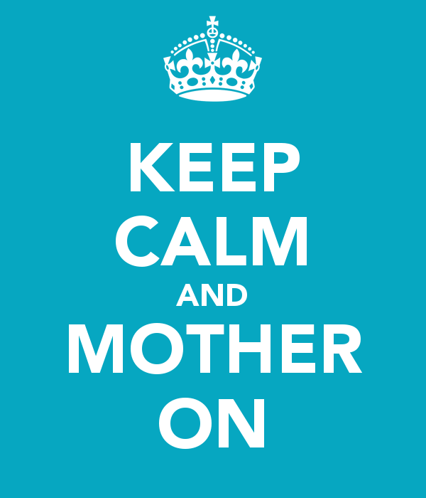 Read more about the article Keep Calm and Mother On!